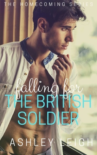  Ashley Leigh - Falling for the British Soldier - Homecoming Series, #1.