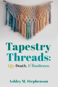 Tapestry Threads: Life, Death, &amp; Resilience