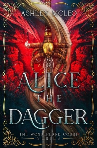  Ashley McLeo - Alice the Dagger - The Wonderland Court Series.
