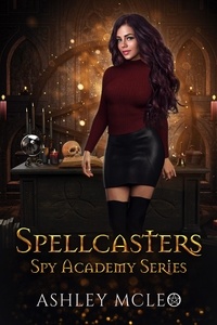  Ashley McLeo - Spellcasters Spy Academy Series - Magic of Arcana.