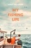 My Fishing Life. A Story of the Sea
