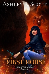  Ashley R Scott - The First House - Turn of the Zodiac, #4.