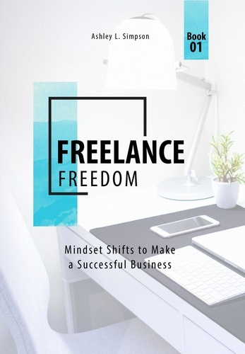  Ashley Simpson - Freelance Freedom: Mindset Shifts to Make a Successful Business - Launching a Successful Freelance Business, #1.