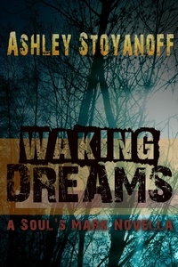  Ashley Stoyanoff - Waking Dreams - The Soul's Mark, #1.5.