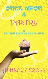  Ashley Uzzell - Once Upon a Pastry - Fluffy Folktales, #1.