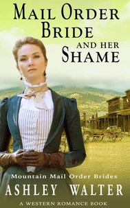 Mail Order Bride and Her Shame (Mountain Mail Order Brides #1) (A Western Romance Book)