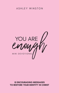  Ashley Winston - You Are Enough Mini Devotional: 15 Encouraging Messages to Restore your Identity in Christ.