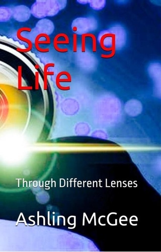  Ashling McGee - Seeing Life - Through Different Lenses.