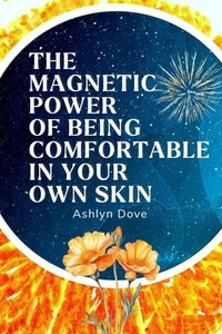 The Magnetic Power of Being Comfortable in Your Own Skin
