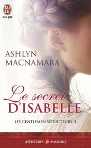 Ashlyn Macnamara - Les gentlemen séducteurs Tome 2 : Le secret d'Isabelle.