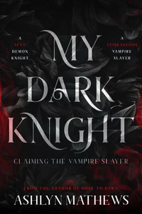 My Dark Knight: Claiming the Vampire Slayer