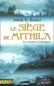 Ashok-K Banker - Le Siège de Mithila - Livre deuxième du Râmâyana.