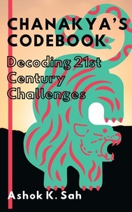  Ashok K. Sah - Chanakya Codebook: Decoding 21st Century Challenges.