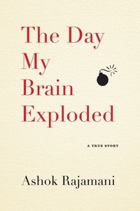 Ashok Rajamani - The Day My Brain Exploded - A True Story.