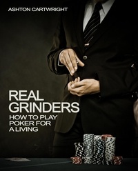  Ashton Cartwright - Real Grinders: How to Play Poker for a Living - Poker Books for Smart Players, #1.