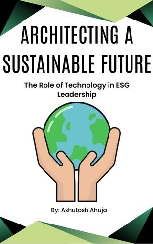 Architecting a Sustainable Future: The Role of... de Ashutosh Ahuja ...