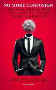 No More Confusion: The Real Reason You Haven't  Found Your Calling Yet