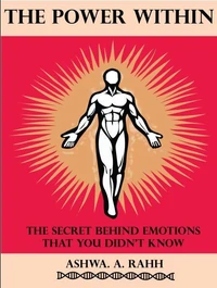 The Power Within: The Secret Behind Emotions That You Didn't Know