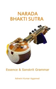  Ashwini Kumar Aggarwal - Narada Bhakti Sutra: Essence and Sanskrit Grammar.