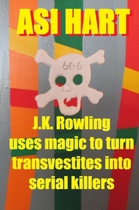  Asi Hart - J.K. Rowling Uses Magic to Turn Transvestites Into Serial Killers.