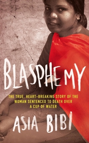 Blasphemy. The true, heartbreaking story of the woman sentenced to death over a cup of water