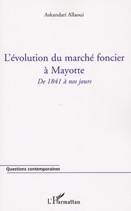 Askandari Allaoui - L'évolution du marché foncier à Mayotte - De 1841 à nos jours.
