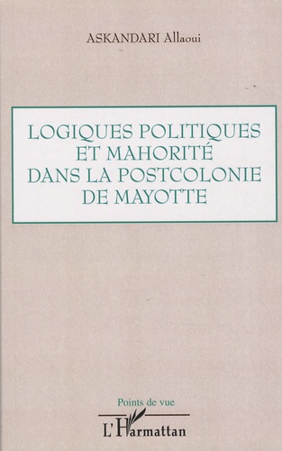 Askandari Allaoui - Logiques politiques et mahorité dans la postcolonie de Mayotte.