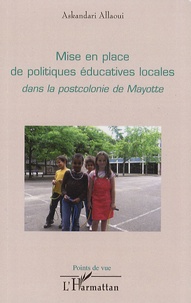 Askandari Allaoui - Mise en place de politiques éducatives locales dans la postcolonie de Mayotte.