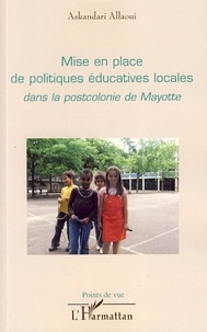 Askandari Allaoui - Mise en place de politiques éducatives locales dans la postcolonie de Mayotte.