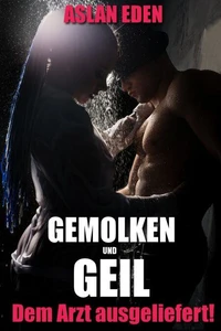 Gemolken &amp; Geil - Ihrem Arzt ausgeliefert!