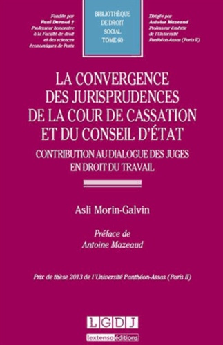 Asli Moringalvin - La convergence des jurisprudences de la Cour de cassation et du Conseil d'Etat - Contribution au dialogue des juges en droit du travail.