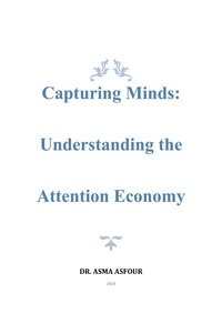  Asma Asfour - Capturing Minds: Understanding the Attention Economy - 1, #1.