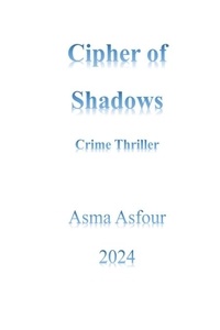  Asma Asfour - Cipher of Shadows: Crime Thriller.