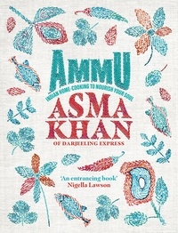 Asma Khan - Ammu - TIMES BOOK OF THE YEAR 2022 Indian Homecooking to Nourish Your Soul.