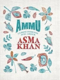 Asma Khan - Ammu - Cuisine indienne avec amour.