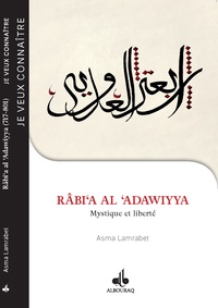 Asma Lamrabet - Râbi'a al 'Adawiyya - Mystique et liberté (vers 717-801).