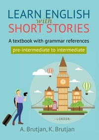  Asmik Brutjan et  Karine Brutjan - Learn English with short stories. A textbook with grammar references for pre-intermediate and intermediate learners..