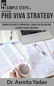  Asmita Yadav - 5 Simple Steps to an Effective PhD Viva Strategy.