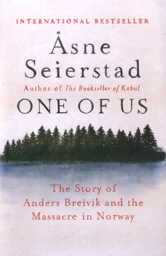 Asne Seierstad - One of Us - The Story of Anders Breivik and the Massacre in Norway.