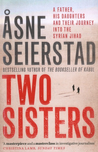 Two Sisters. A Father, His Daughter And Their Journey Into The Syrian Jihad