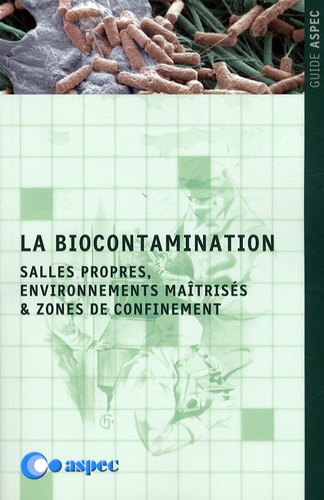  ASPEC - La biocontamination - Salles propres, environnements maîtrisés & zones de confinement.