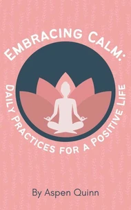 Embracing Calm: Daily Practices for a Positive Life