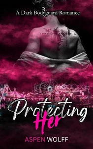 Protecting Her: A Dark Bodyguard Romance