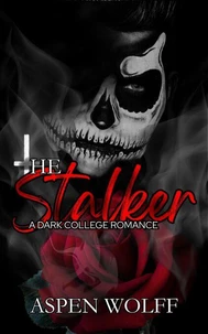 The Stalker: A Dark College Romance