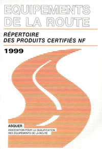 Equipements De La Route. Repertoire Des Produits Certifies Nf, Edition 1999