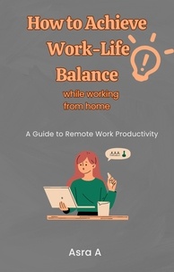  Asra Ahsan - How to Achieve Work-Life balance in a Remote Setting.
