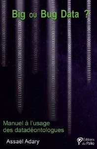 Assaël Adary - Big ou Bug Data ? - Manuel à l'usage des datadéontologues.
