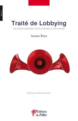 Assane Boye - Traité de Lobbying - Les métamorphoses dune profession controversée.
