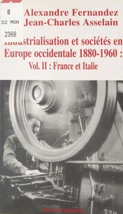 Industrialisation Et Societes En Europe Occidentale 1880-1960. Volume 2, France Et Italie
