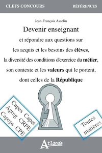 Devenir enseignant et répondre aux questions sur les acquis et les besoins des élèves, la diversité des conditions d'exercice du métier, son contexte et les valeurs qui le portent, dont celles de la République